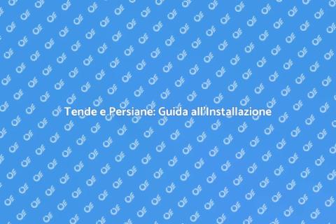 Persiane e Tende: Comfort e Stile