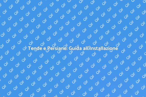 Guida all'Installazione di Tende e Persiane
