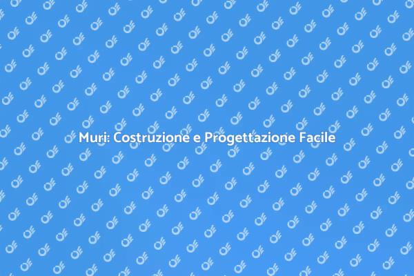 Costruzione di Muri: Tutto Quello che Devi Sapere