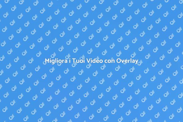Come gli Overlay Trasformano i Video
