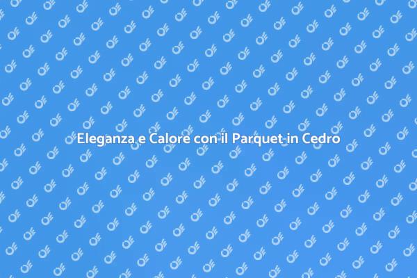 Parquet in Cedro: Eleganza per la Tua Casa