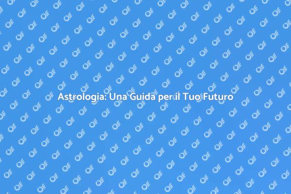 Astrologia: Risposte e Orientamento