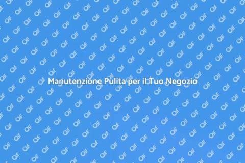 Pulizia Negozio Arredamento Ufficio