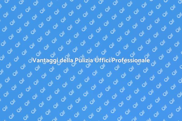 Pulizia degli Uffici: Un Investimento Necessario