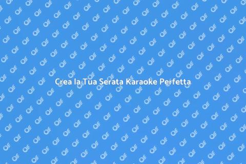Organizzare Serata Karaoke Indimenticabile