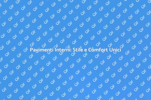 Pavimenti Interni: Creatività e Comfort