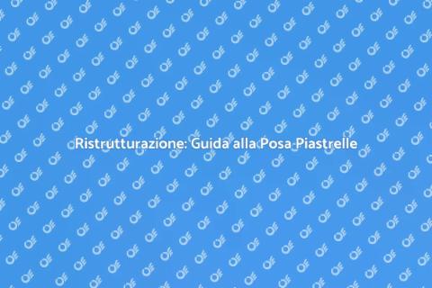 Posa Piastrelle: Trasforma la Tua Casa