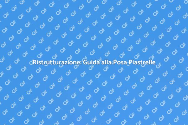 L'Arte della Posa delle Piastrelle