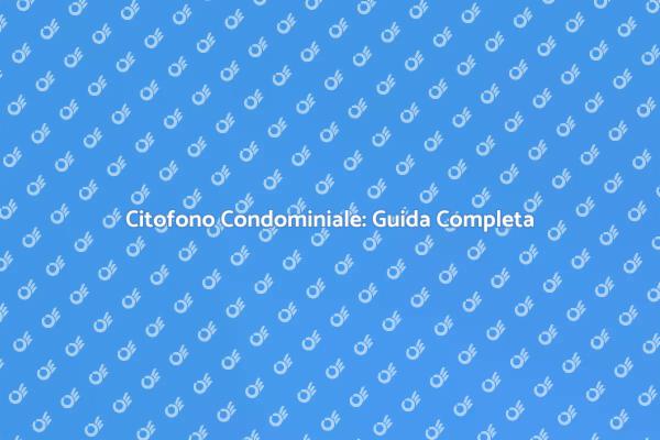 Importanza del Citofono in Condominio