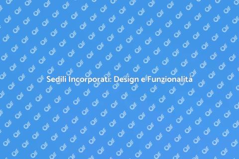 Sedili Incorporati: Comfort e Stile