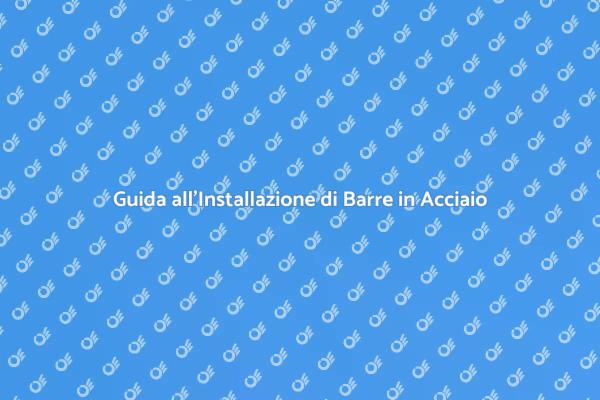 Come Installare Barre in Acciaio Laminato