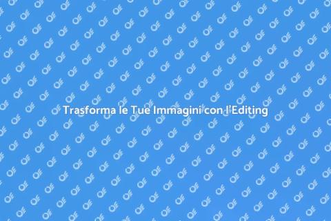 Editing Fotografico: Trasforma le Immagini
