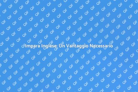 Lezioni di Inglese: Apri Nuove Porte