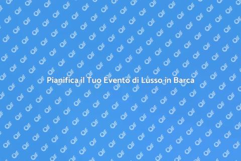 Eventi di Lusso in Barca: Guida