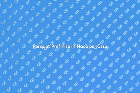 Installazione Parquet Prefinito Noce