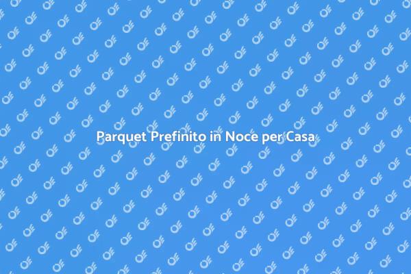 Rinnova la Tua Casa con Parquet Noce