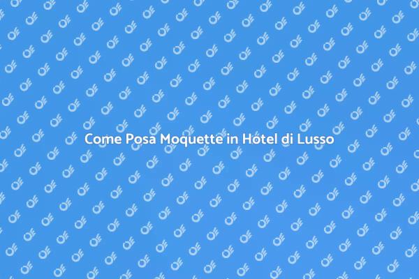 Eleganza della Posa Moquette in Hotel