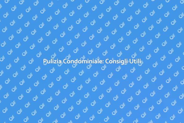Guida alla Pulizia dei Condomini
