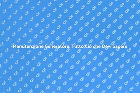 Riparare un Generatore: Guida Completa