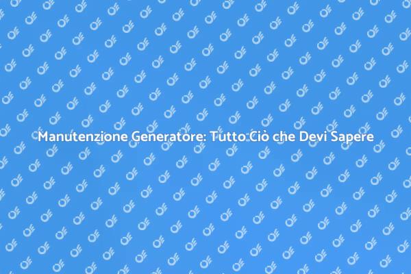 Come Riparare un Generatore Efficacemente