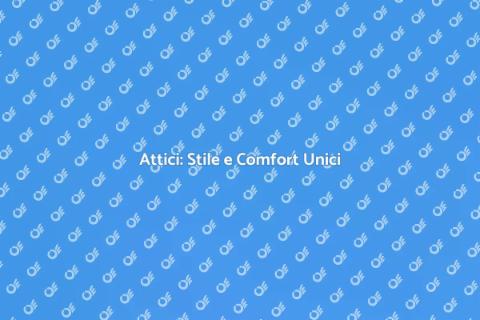 Vivere in un Attico: Comfort e Stile