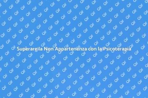 Psicoterapia e Sensazione di Non Appartenenza