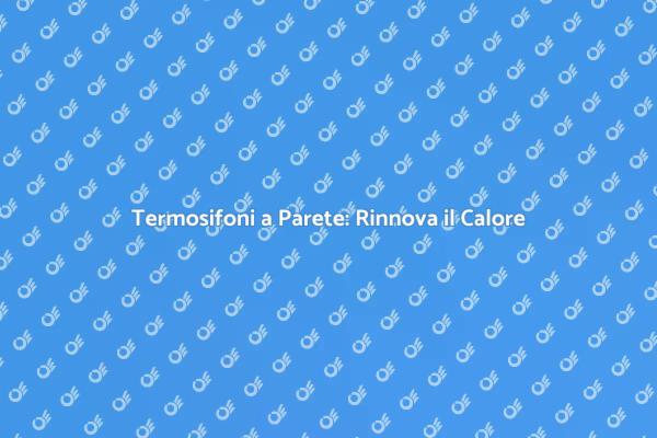 Rinnova i Termosifoni per Inverno