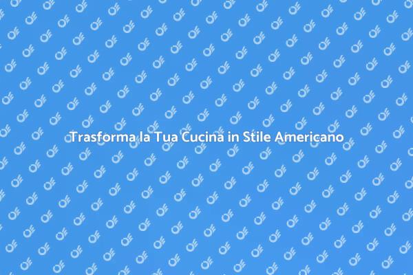 Ristrutturazione Cucina: Stile Americano