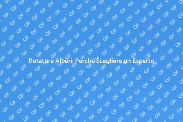 Perché Potare gli Alberi è Cruciale