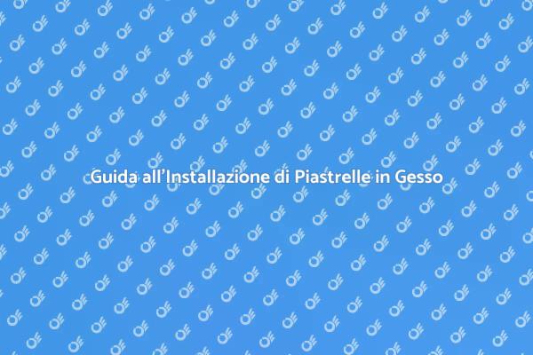 Installazione Facile di Piastrelle in Gesso