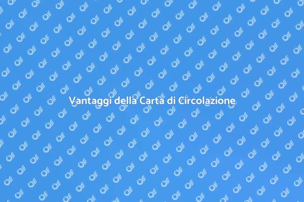 Carta di Circolazione Elettronica: Vantaggi