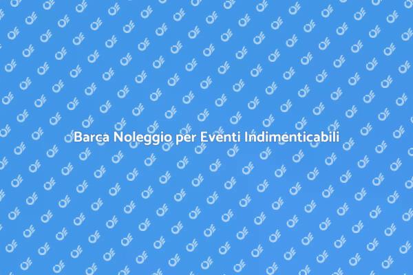 Eventi Nautici: Noleggia una Barca
