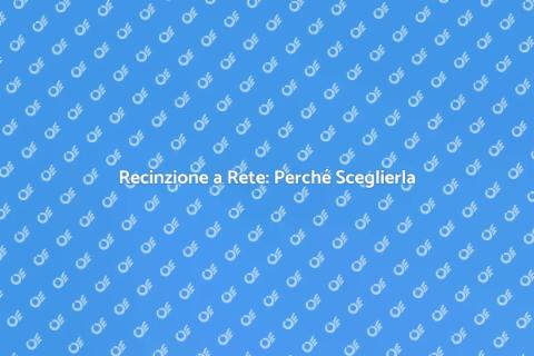 Installare Recinzione a Rete Vantaggi