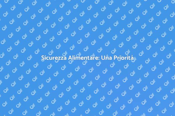 Sicurezza Alimentare: Fondamenti e Pratiche