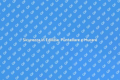 Puntellare e Murare per Edilizia Sicura