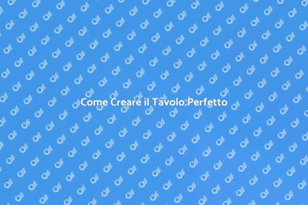 Realizza il Tavolo dei Tuoi Sogni