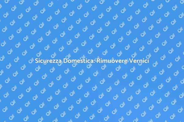 Rimuovi Vernici Pericolose Facilmente