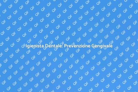 Igienista: Prevenzione Malattie Gengivali