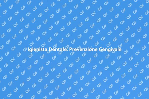 Prevenzione delle Malattie Gengivali