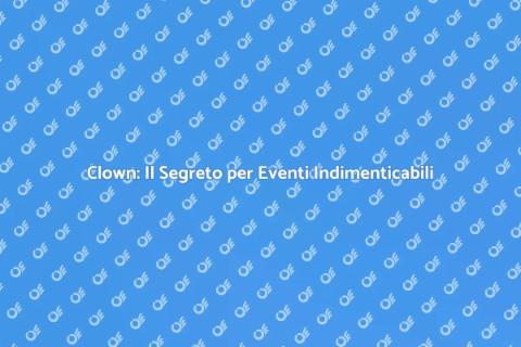Ingaggiare un Clown per Eventi Speciali