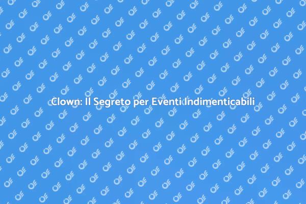 Perché Scegliere un Clown per Eventi?