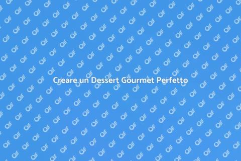 Dessert Gourmet: Incanto di Sapori