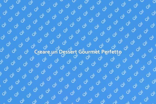 Preparare Dolci Gourmet da Chef