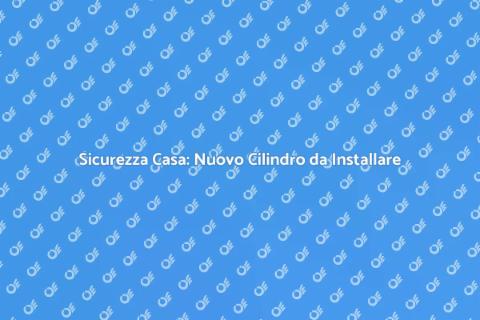 Installare Cilindro di Sicurezza