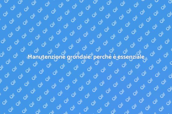 Grondaie in PVC: manutenzione necessaria