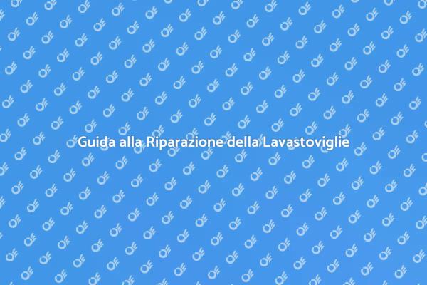 Come Riparare la Tua Lavastoviglie