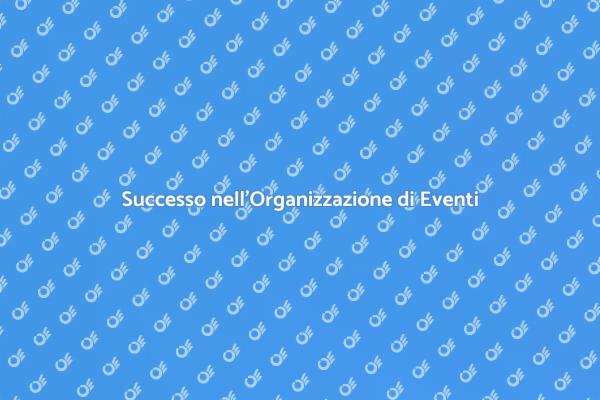 Come Organizzare Eventi di Successo