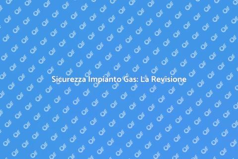 Revisione Impianto Gas: Sicurezza