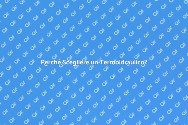 Termoidraulico: Chiave per il Comfort