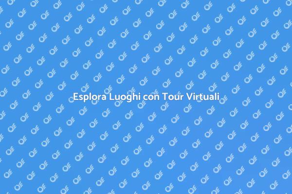Esplora con i Tour Virtuali di Ernesto